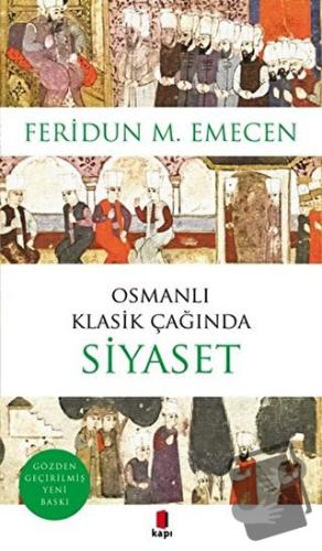 Osmanlı Klasik Çağında Siyaset - Feridun M. Emecen - Kapı Yayınları - 