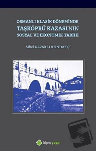 Osmanlı Klasik Döneminde Taşköprü Kazası'nın Sosyal ve Ekonomik Tarihi