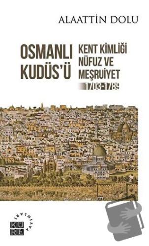 Osmanlı Kudüs’ü - Alaattin Dolu - Küre Yayınları - Fiyatı - Yorumları 