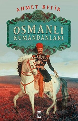 Osmanlı Kumandanları - Ahmed Refik - Timaş Yayınları - Fiyatı - Yoruml