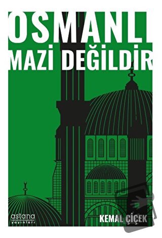 Osmanlı Mazi Değildir - Kemal Çiçek - Astana Yayınları - Fiyatı - Yoru