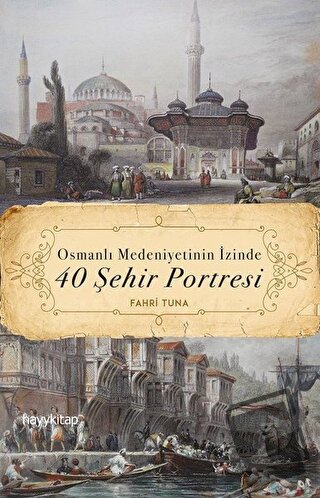 Osmanlı Medeniyetinin İzinde 40 Şehir Portresi - Fahri Tuna - Hayykita