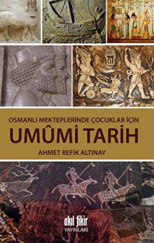 Osmanlı Mekteplerinde Çocuklar İçin Umumi Tarih - Ahmet Refik Altınay 