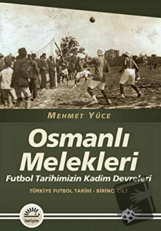 Osmanlı Melekleri - Türkiye Futbol Tarihi 1. Cilt - Mehmet Yüce - İlet