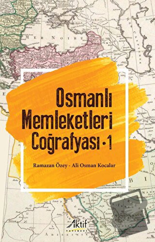 Osmanlı Memleketleri Coğrafyası - 1 - Ramazan Özey - Aktif Yayınevi - 