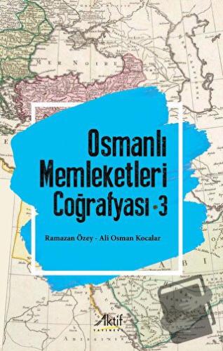 Osmanlı Memleketleri Coğrafyası - 3 - Ramazan Özey - Aktif Yayınevi - 