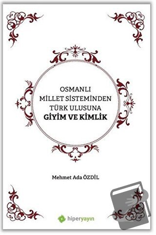 Osmanlı Millet Sisteminden Türk Ulusuna Giyim ve Kimlik - Mehmet Ada Ö