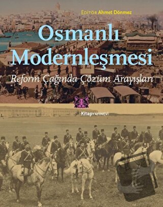 Osmanlı Modernleşmesi - Ahmet Dönmez - Kitap Yayınevi - Fiyatı - Yorum