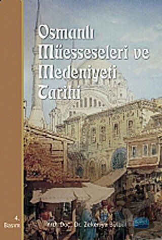 Osmanlı Müesseseleri ve Medeniyeti Tarihi - Zekeriya Bülbül - Nobel Ak