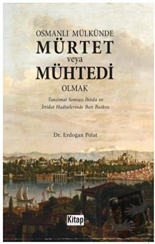 Osmanlı Mülkünde Mürtet veya Mühtedi Olmak - Erdoğan Polat - Kitap Dün