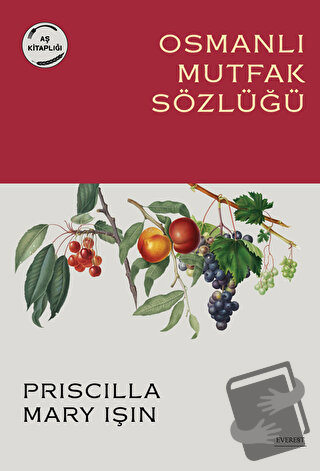 Osmanlı Mutfak Sözlüğü - Priscilla Mary Işın - Everest Yayınları - Fiy