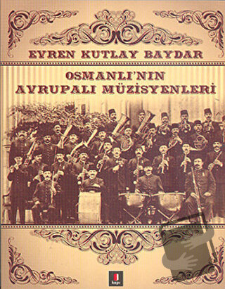 Osmanlı’nın Avrupalı Müzisyenleri - Evren Kutlay Baydar - Kapı Yayınla