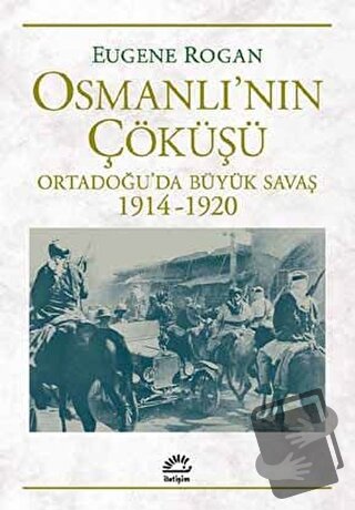 Osmanlı’nın Çöküşü - Eugene Rogan - İletişim Yayınevi - Fiyatı - Yorum