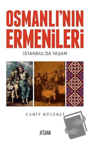 Osmanlı’nın Ermenileri - Cahit Külekçi - Fidan Kitap - Fiyatı - Yoruml