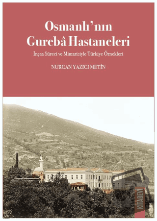 Osmanlı’nın Gureba Hastaneleri - Nurcan Yazıcı Metin - Kitabevi Yayınl