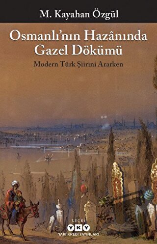 Osmanlı’nın Hazanında Gazel Dökümü - M. Kayahan Özgül - Yapı Kredi Yay