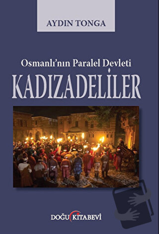 Osmanlı’nın Paralel Devleti Kadızadeliler - Aydın Tonga - Doğu Kitabev