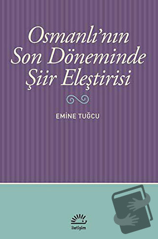 Osmanlı’nın Son Döneminde Şiir Eleştirisi - Emine Tuğcu - İletişim Yay