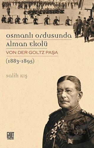 Osmanlı Ordusunda Alman Ekolü Von Der Goltz Paşa (1883-1895) - Salih K