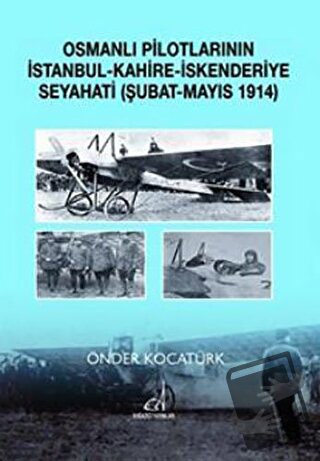 Osmanlı Pilotlarının İstanbul - Kahire - İskenderiye Seyahati (Şubat -