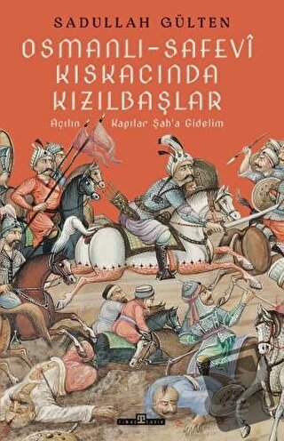 Osmanlı-Safevi Kıskacında Kızılbaşlar - Sadullah Gülten - Timaş Tarih 