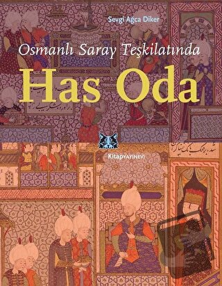 Osmanlı Saray Teşkilatında Has Oda - Sevgi Ağca Diker - Kitap Yayınevi