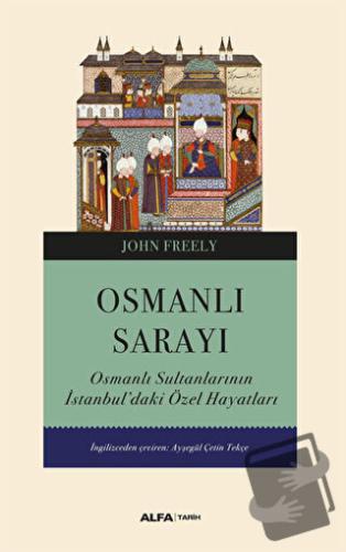 Osmanlı Sarayı - John Freely - Alfa Yayınları - Fiyatı - Yorumları - S