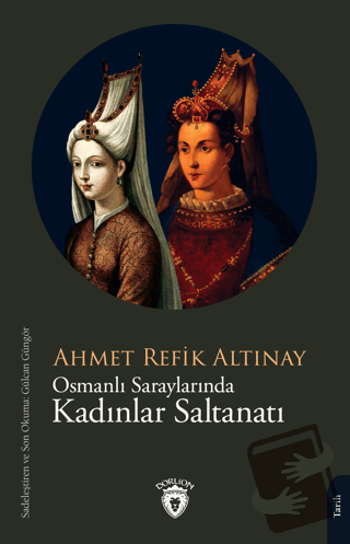 Osmanlı Saraylarında Kadınlar Saltanatı - Ahmet Refik Altınay - Dorlio