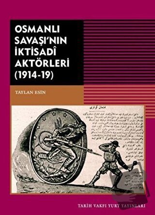 Osmanlı Savaşı'nın İktisadi Aktörleri (1914-19) - Taylan Esin - Tarih 