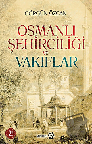 Osmanlı Şehirciliği ve Vakıflar - Görgün Özcan - Yeditepe Yayınevi - F