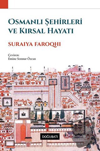 Osmanlı Şehirleri ve Kırsal Hayatı - Suraiya Faroqhi - Doğu Batı Yayın