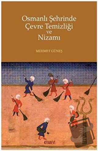 Osmanlı Şehrinde Çevre Temizliği ve Nizamı - Mehmet Güneş - Kitabevi Y