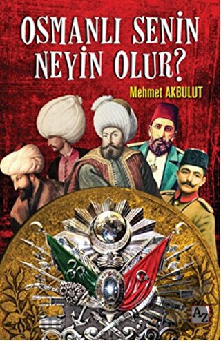 Osmanlı Senin Neyin Olur? - Mehmet Akbulut - Az Kitap - Fiyatı - Yorum