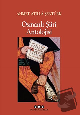 Osmanlı Şiiri Antolojisi - A. Atilla Şentürk - Yapı Kredi Yayınları - 