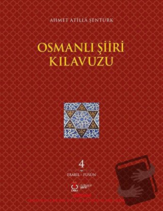 Osmanlı Şiiri Kılavuzu 4. Cilt (Ebabil - Füsun) - Ahmet Atilla Şentürk