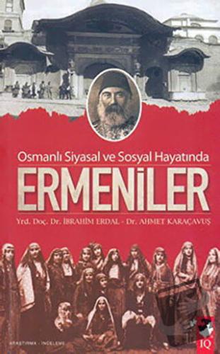 Osmanlı Siyasal ve Sosyal Hayatında Ermeniler - Ahmet Karaçavuş - IQ K