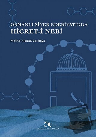 Osmanlı Siyer Edebiyatında Hicret-i Nebi - Meliha Yıldıran Sarıkaya - 