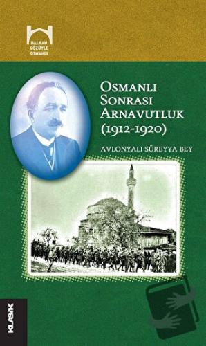 Osmanlı Sonrası Arnavutluk (1912-1920) - Süreyya Bey - Klasik Yayınlar