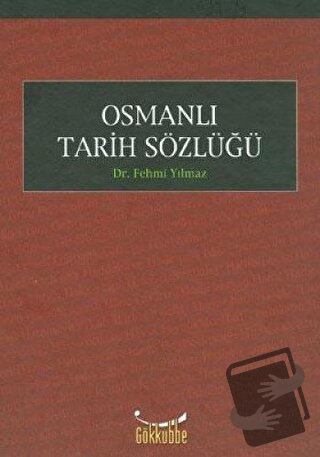 Osmanlı Tarih Sözlüğü (Ciltli) - Fehmi Yılmaz - Gökkubbe Yayınları - F