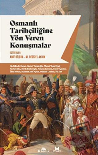 Osmanlı Tarihçiliğine Yön Veren Konuşmalar - Arif Bilgin - Kronik Kita