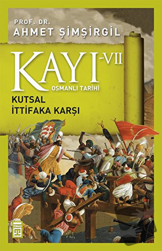 Osmanlı Tarihi Kayı 7 - Kutsal İttifaka Karşı - Ahmet Şimşirgil - Tima