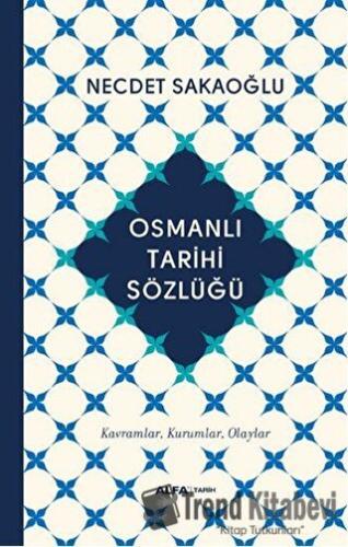 Osmanlı Tarihi Sözlüğü (Ciltli) - Necdet Sakaoğlu - Alfa Yayınları - F