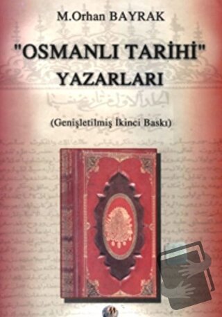 Osmanlı Tarihi Yazarları - M. Orhan Bayrak - Milenyum Yayınları - Fiya