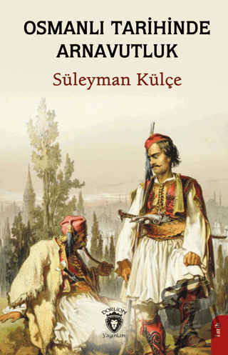 Osmanlı Tarihinde Arnavutluk - Süleyman Külçe - Dorlion Yayınları - Fi