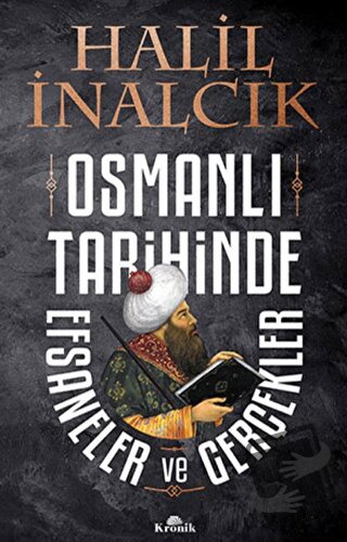 Osmanlı Tarihinde Efsaneler ve Gerçekler - Halil İnalcık - Kronik Kita