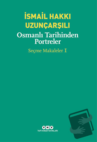 Osmanlı Tarihinden Portreler - İsmail Hakkı Uzunçarşılı - Yapı Kredi Y