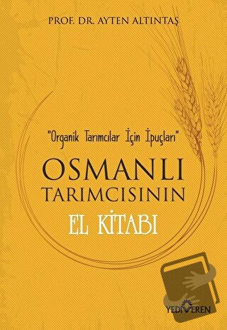 Osmanlı Tarımcısının El Kitabı - Ayten Altıntaş - Yediveren Yayınları 