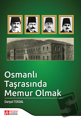 Osmanlı Taşrasında Memur Olmak - Danyal Tekdal - Pegem Akademi Yayıncı