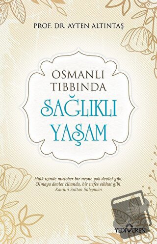 Osmanlı Tıbbında Sağlıklı Yaşam - Ayten Altıntaş - Yediveren Yayınları