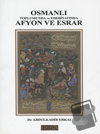 Osmanlı Toplumunda Afyon ve Esrar - Abdülkadir Erkal - Birleşik Yayıne